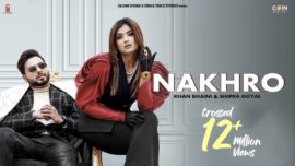 NAKHRO | Khan Bhaini | Shipra Goyal | New Punjabi Songs 2020 | Latest Punjabi Song 2020 | Punjabi song Download 2020